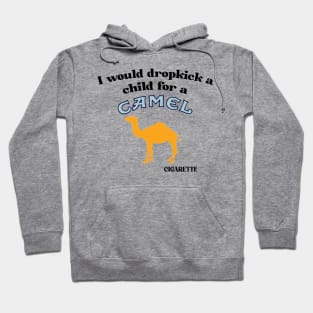 I Would Dropkick A Child For A Camel Cigarette Hoodie